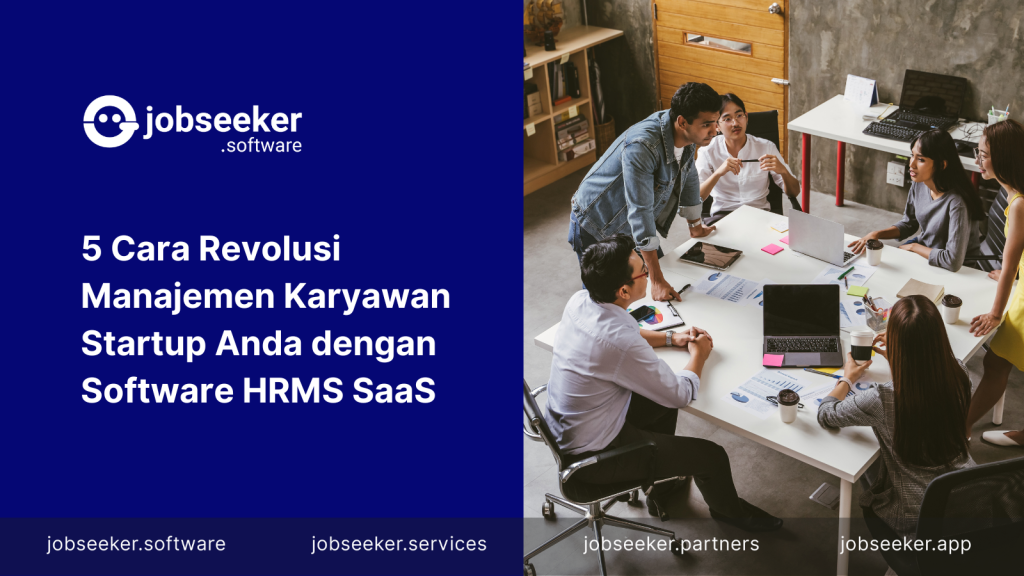 5 Cara Revolusi Manajemen Karyawan Startup Anda dengan Software HRMS SaaS - Jobseeker Software