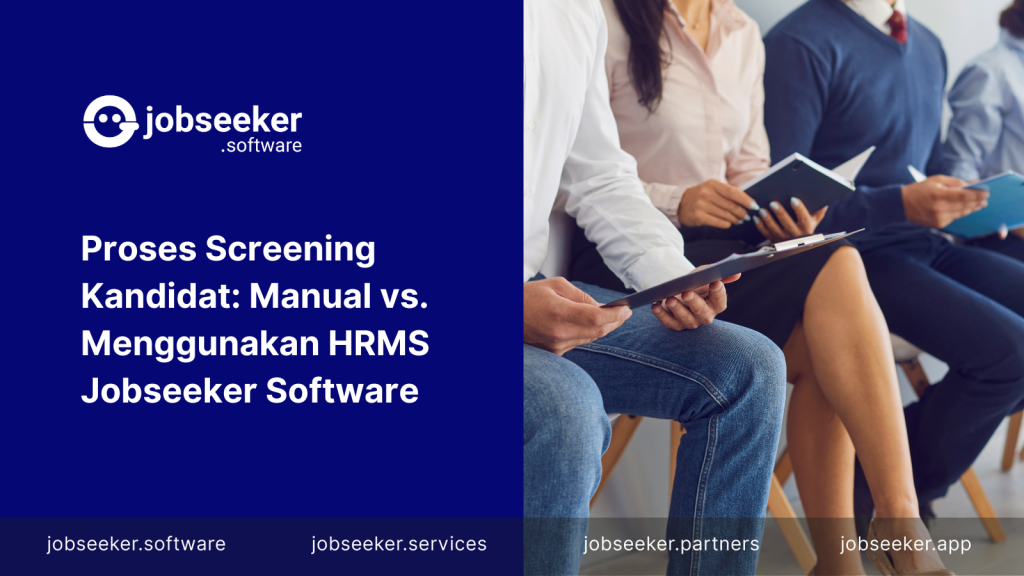 Proses Screening Kandidat: Manual vs. Menggunakan HRMS Jobseeker Software - Jobseeker Software