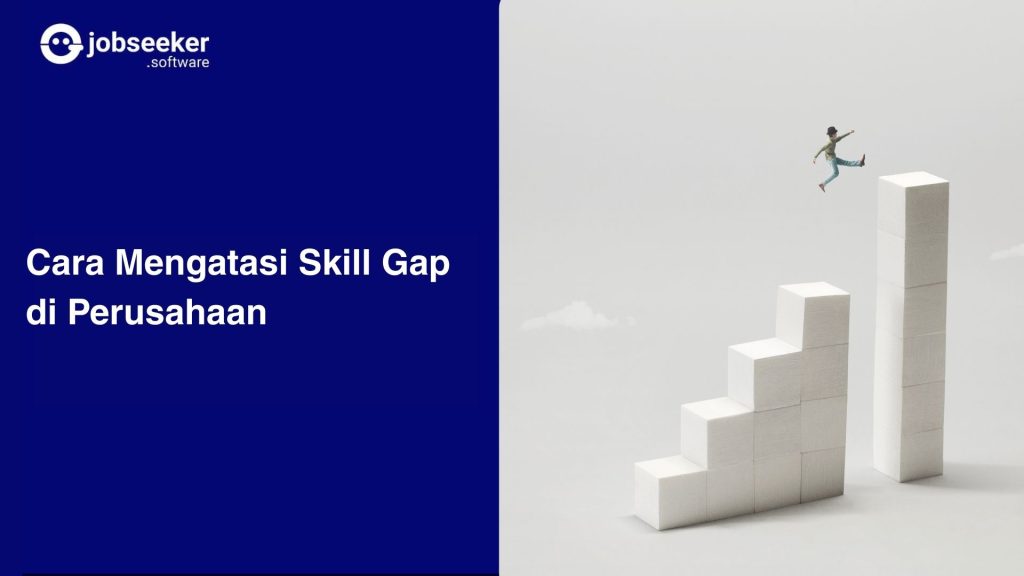 Cara Mengatasi Skill Gap di Perusahaan