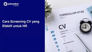 Cara Screening CV yang Efektif untuk HR