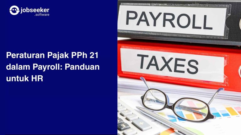 Peraturan Pajak PPh 21 dalam Payroll: Panduan untuk HR