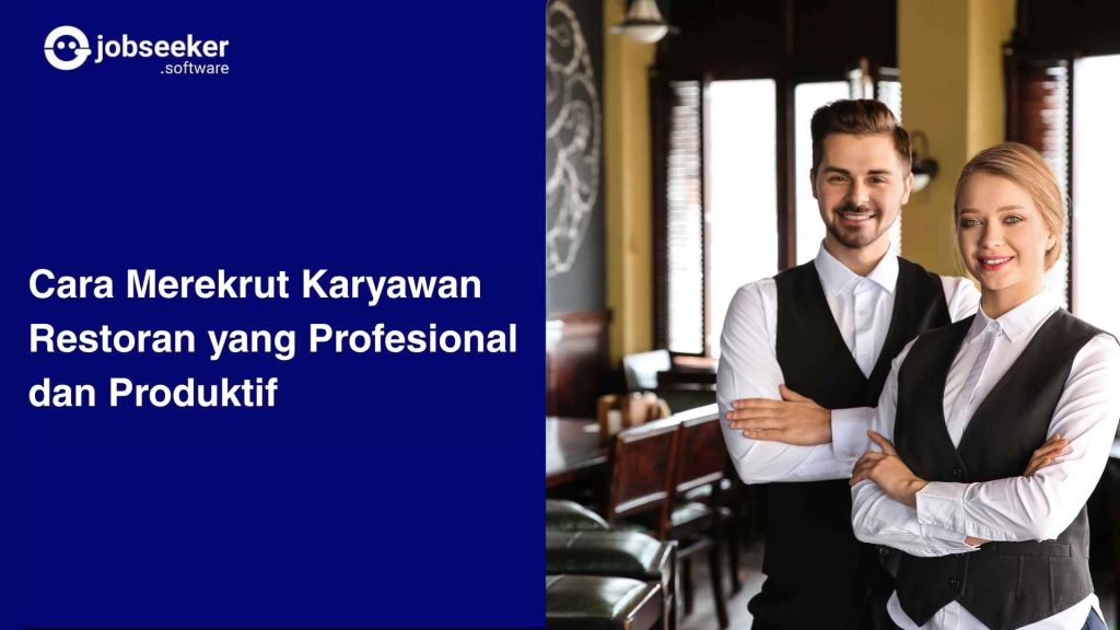 Cara Merekrut Karyawan Restoran yang Profesional dan Produktif