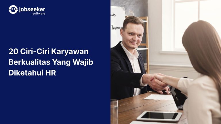 20 Ciri-ciri Karyawan Berkualitas Yang Wajib Diketahui HR