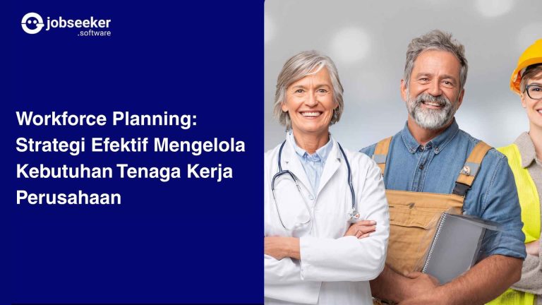 Workforce Planning- Strategi Efektif Mengelola Kebutuhan Tenaga Kerja Perusahaan