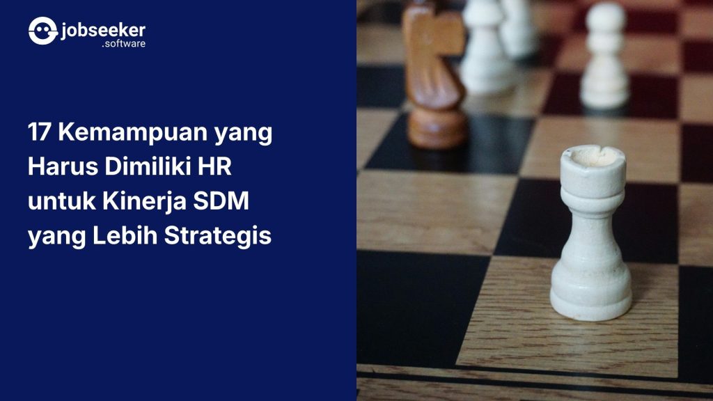 17 Kemampuan yang Harus Dimiliki HR untuk Kinerja SDM yang Lebih Strategis
