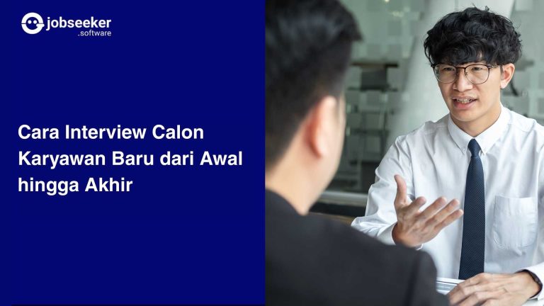 Cara Interview Calon Karyawan Baru dari Awal hingga Akhir